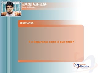 SEGURANÇA E a Segurança como é que anda?  