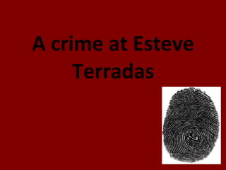A crime at Esteve Terradas 
