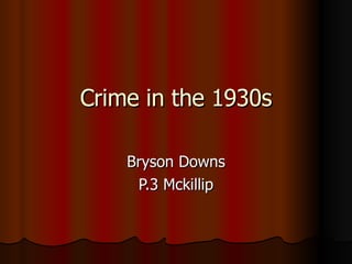 Crime in the 1930s Bryson Downs P.3 Mckillip 