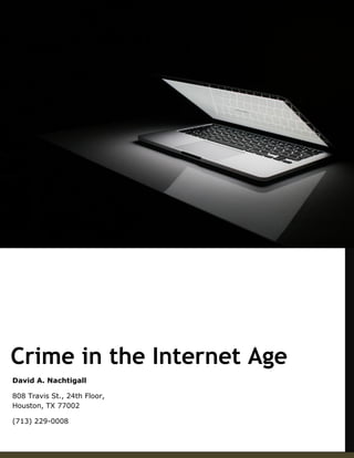Crime in the Internet Age
David A. Nachtigall
808 Travis St., 24th Floor,
Houston, TX 77002
(713) 229-0008
 