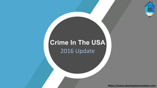 Crime In The USA
2016 Update
https://www.alarmsystemreviews.com
 