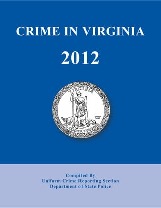 Compiled By
Uniform Crime Reporting Section
Department of State Police
CRIME IN VIRGINIA
2012
 