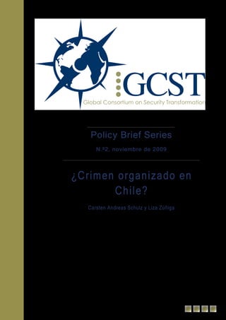 Policy Brief Series
     N.º2, noviembre de 2009




¿Crimen organizado en
       Chile?
  Carsten Andreas Schulz y Liza Zúñiga
 