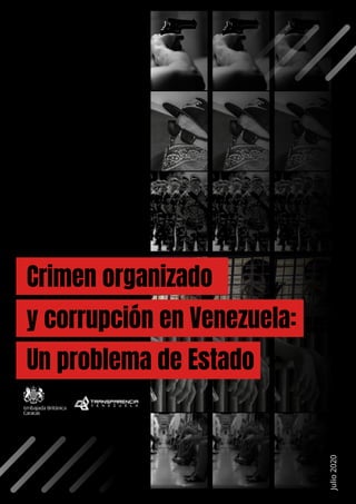 Crimen organizado
y corrupción en Venezuela:
Un problema de Estado
Julio2020
 