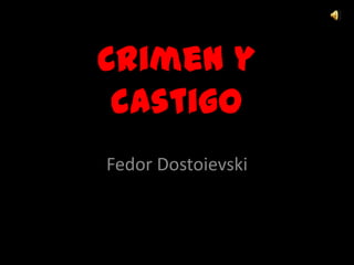 Crimen y
 castigo
Fedor Dostoievski
 