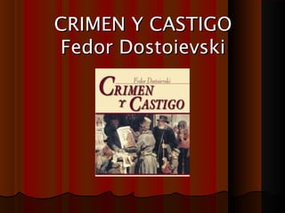 CRIMEN Y CASTIGOCRIMEN Y CASTIGO
Fedor DostoievskiFedor Dostoievski
 