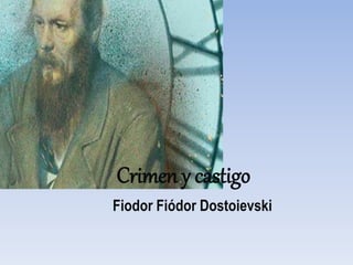 Crimen y castigo
Fiodor Fiódor Dostoievski
 