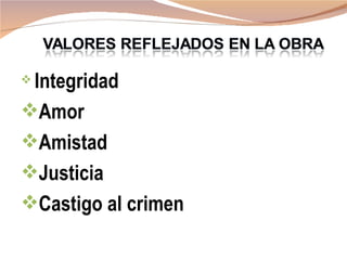 Integridad
Amor
Amistad
Justicia
Castigo al crimen
 