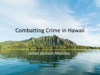 Combatting Crime in Hawaii
James Jackson Measles
 