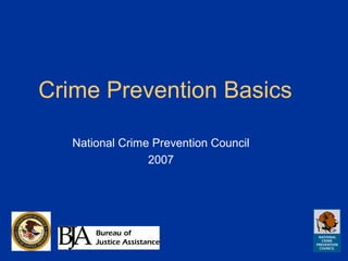 Crime Prevention Basics
National Crime Prevention Council
2007
 