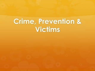 Crime, Prevention & Victims