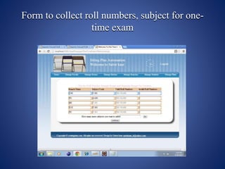 Form to collect roll numbers, subject for one-
time exam
 
