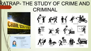 RATRAP- THE STUDY OF CRIME AND
CRIMINAL
 