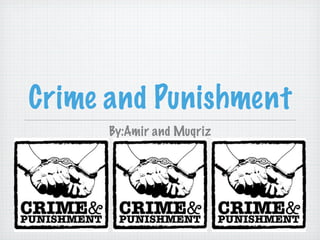 Crime and Punishment
      By:Amir and Muqriz
 