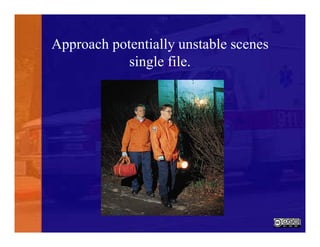 Approach potentially unstable scenes
single file.
 