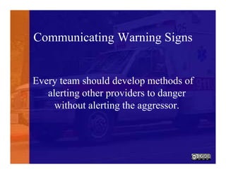 Communicating Warning Signs
Every team should develop methods of
alerting other providers to danger
without alerting the aggressor.
 