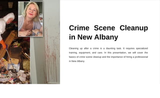 Crime Scene Cleanup
in New Albany
Cleaning up after a crime is a daunting task. It requires specialized
training, equipment, and care. In this presentation, we will cover the
basics of crime scene cleanup and the importance of hiring a professional
in New Albany.
 