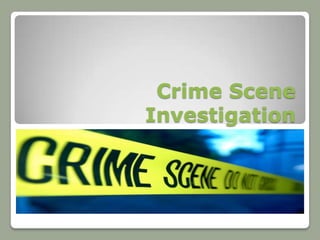 Crime Scene
Investigation
 