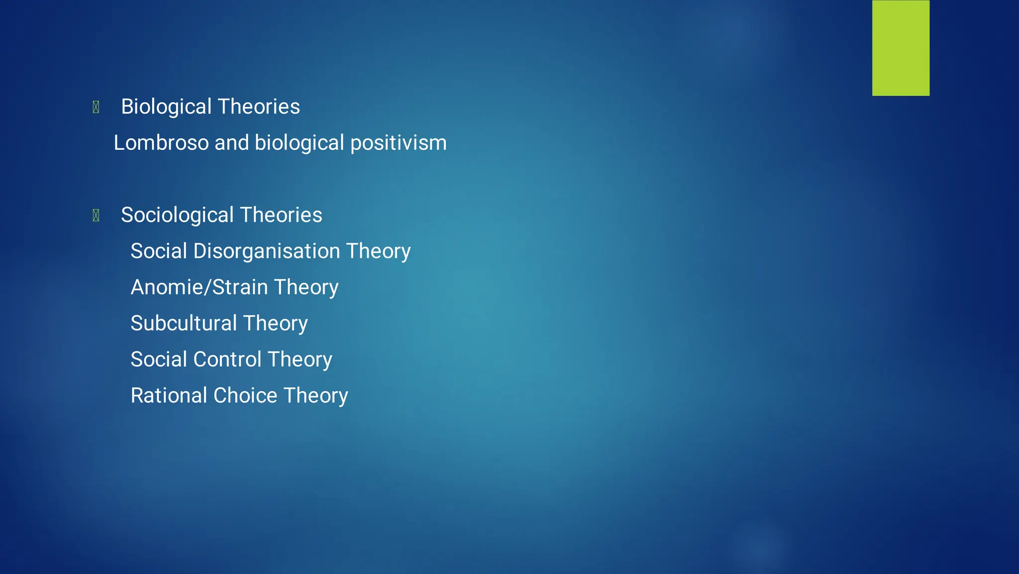 Biological Theories
Lombroso and biological positivism
Sociological Theories
Social Disorganisation Theory
Anomie/Strain Theory
Subcultural Theory
Social Control Theory
Rational Choice Theory
 