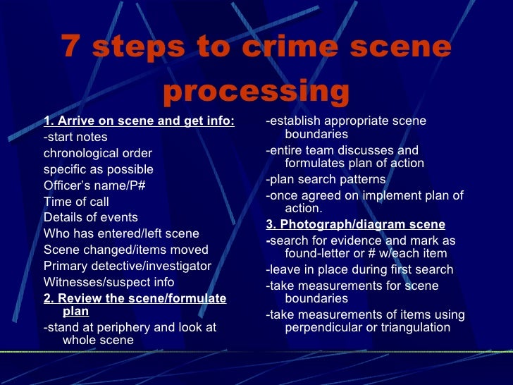 processing a crime scene essay The size of a crime scene can vary greatly and the police must be prepared to quickly determine its boundaries this task is not as easy as it seems a crime scene may be a single room, an. processing a crime scene essay The size of a crime scene can vary greatly and the police must be prepared to quickly determine its boundaries this task is not as easy as it seems a crime scene may be a single room, an.