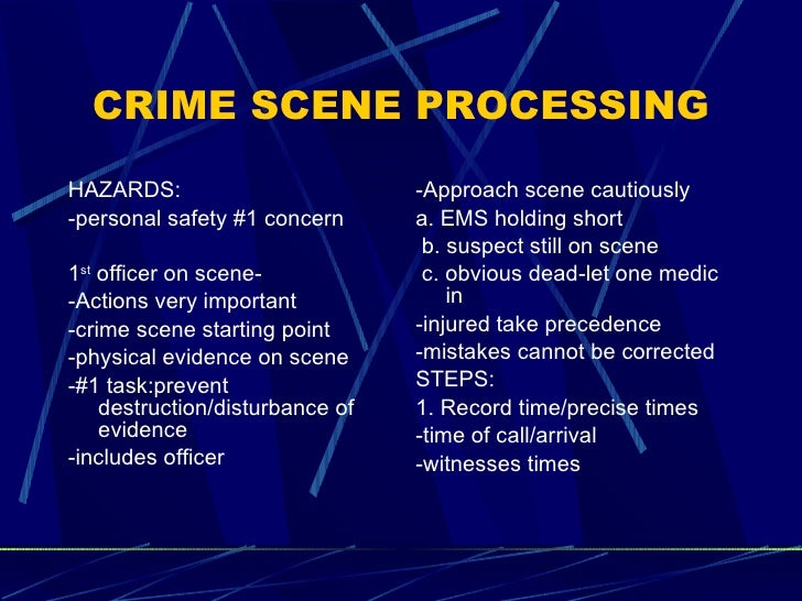 processing a crime scene essay The size of a crime scene can vary greatly and the police must be prepared to quickly determine its boundaries this task is not as easy as it seems a crime scene may be a single room, an. processing a crime scene essay The size of a crime scene can vary greatly and the police must be prepared to quickly determine its boundaries this task is not as easy as it seems a crime scene may be a single room, an.