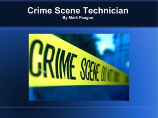 Crime Scene Technician
       By Mark Faugno
 