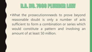 •What the prosecutionnneeds to prove beyond
reasonable doubt is only a number of acts
sufficient to form a combination or series which
would constitute a pattern and involving an
amount of at least 50 million.
 