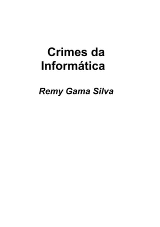 Crimes da
Informática

Remy Gama Silva
 