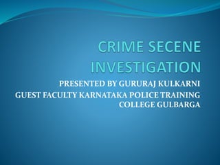 PRESENTED BY GURURAJ KULKARNI
GUEST FACULTY KARNATAKA POLICE TRAINING
COLLEGE GULBARGA
 