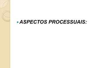 ASPECTOS PROCESSUAIS:
 