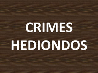 CRIMES
HEDIONDOS
 
