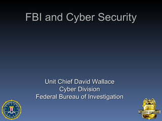 FBI and Cyber Security Unit Chief David Wallace Cyber Division Federal Bureau of Investigation 