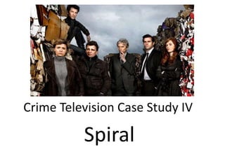 Crime Television Case Study IV

          Spiral
 