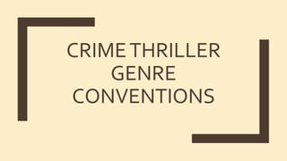 CRIMETHRILLER
GENRE
CONVENTIONS
 