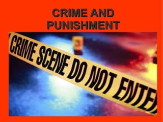 CRIME ANDCRIME AND
PUNISHMENTPUNISHMENT
 
