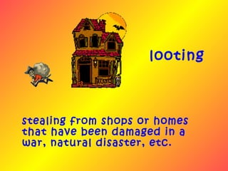 looting



stealing from shops or homes
that have been damaged in a
war, natural disaster, etc.
 