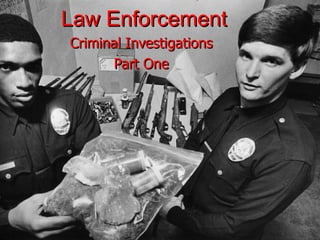 Law Enforcement Criminal Investigations Part One 