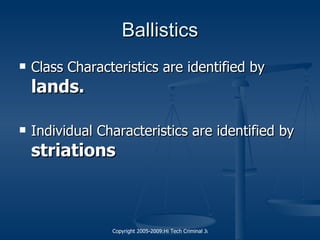 Ballistics Class Characteristics are identified by  lands. Individual Characteristics are identified by  striations 