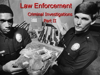 Law Enforcement Criminal Investigations Part II 