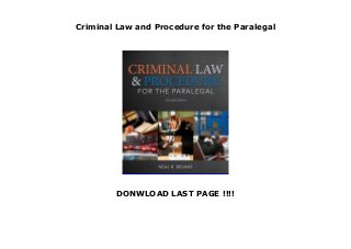 Criminal Law and Procedure for the Paralegal
DONWLOAD LAST PAGE !!!!
Criminal Law and Procedure for the Paralegal
 