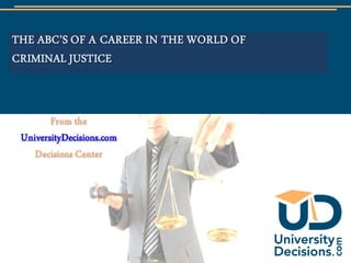 The ABC’s of A Career in the World of Criminal Justice From the UniversityDecisions.com Decisions Center  