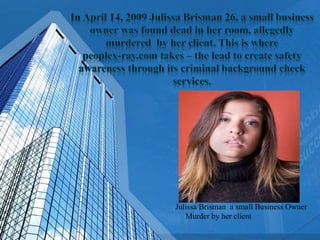 Julissa Brisman a small Business Owner
   Murder by her client
 
