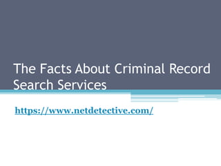 The Facts About Criminal Record
Search Services
https://www.netdetective.com/
 