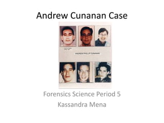 Andrew Cunanan Case




 Forensics Science Period 5
     Kassandra Mena
 