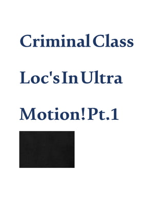 CriminalClass
Loc'sInUltra
Motion!Pt.1
 