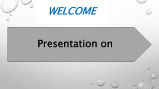 WELCOME
Presentation on
 