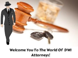 Welcome You To The World Of  DWI
Attorneys!
 