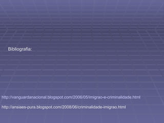 http://vanguardanacional.blogspot.com/2006/05/imigrao-e-criminalidade.html http://ansiaes-pura.blogspot.com/2008/06/criminalidade-imigrao.html Bibliografia: 