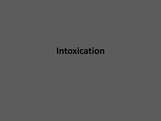 Intoxication
 
