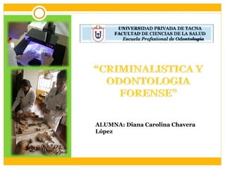 ALUMNA: Diana Carolina Chavera López UNIVERSIDAD PRIVADA DE TACNA FACULTAD DE CIENCIAS DE LA SALUD   Escuela Profesional de Odontología 